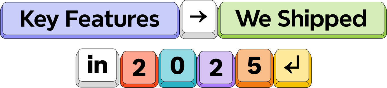 Key Features We Shipped in 2025